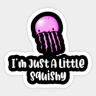 I’m Just A Little Squishy Sticker